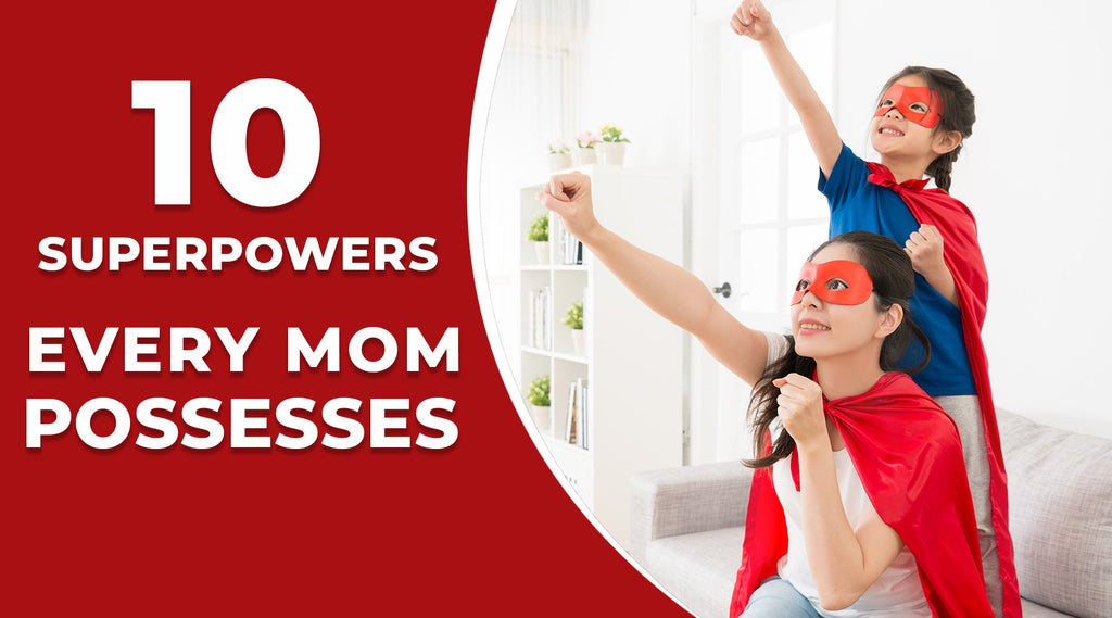 10 Superpowers Every Mom Possesses: How Moms Can Do It All
