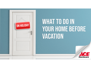 What to do in your home before vacation